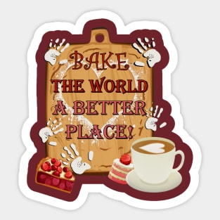 Bake The World A Better Place Inspirational Sticker